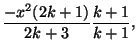 $\displaystyle \frac{-x^2 (2k+1)}{2k+3} \frac{k+1}{k+1},$