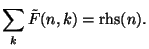 $\displaystyle \sum_k \tilde{F}(n,k) = \mathrm{rhs}(n). $