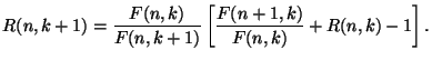 $\displaystyle R(n,k+1) = \frac{F(n,k)}{F(n,k+1)} \left[\frac{F(n+1,k)}{F(n,k)} + R(n,k) - 1 \right].$