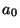 $\displaystyle a_0$