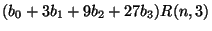 $\displaystyle (b_0 + 3b_1 + 9b_2 + 27b_3) R(n,3)$