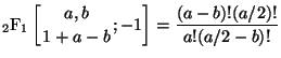 $\displaystyle {}_{2}\mathrm{F}_{1} \left[ \genfrac{}{}{0pt}{}{a,b}{1+a-b} ; {-1} \right] = \frac{(a-b)!(a/2)!}{a!(a/2-b)!}$