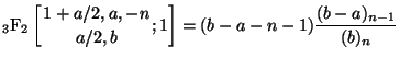 $\displaystyle {}_{3}\mathrm{F}_{2} \left[ \genfrac{}{}{0pt}{}{1+a/2,a,-n}{a/2,b} ; {1} \right] = (b-a-n-1)\frac{(b-a)_{n-1}}{(b)_n}$