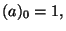 $\displaystyle (a)_0 = 1,$